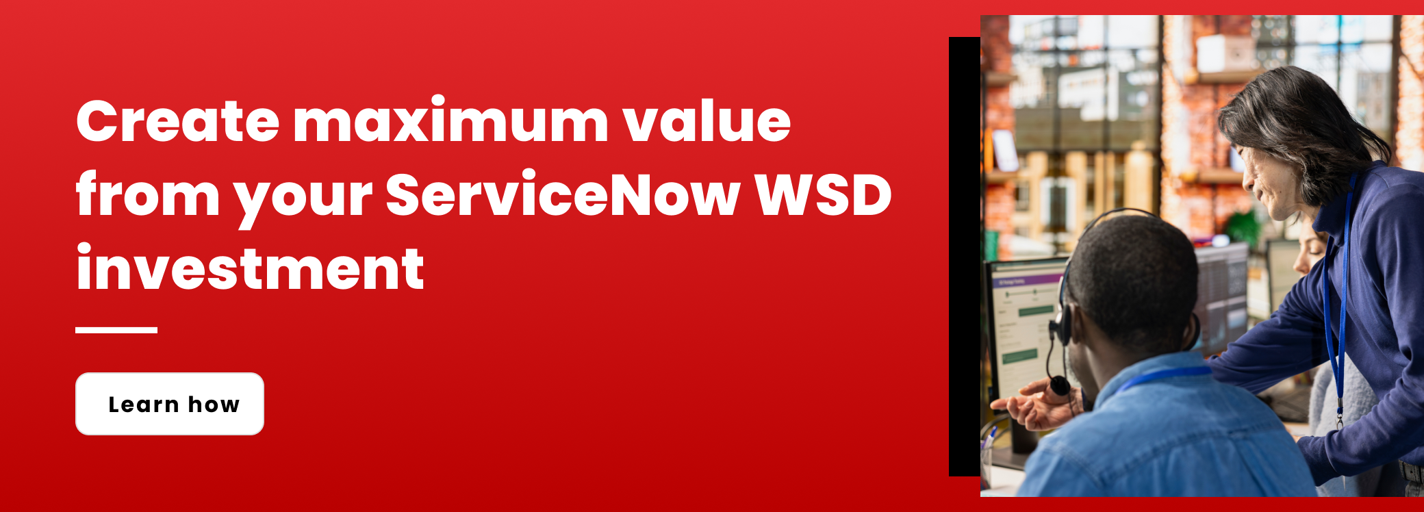 Create maximum value from your ServiceNow WSD investment