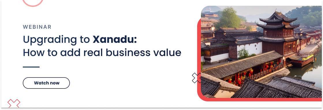 Upgrading to Xanadu: How to add real business value 